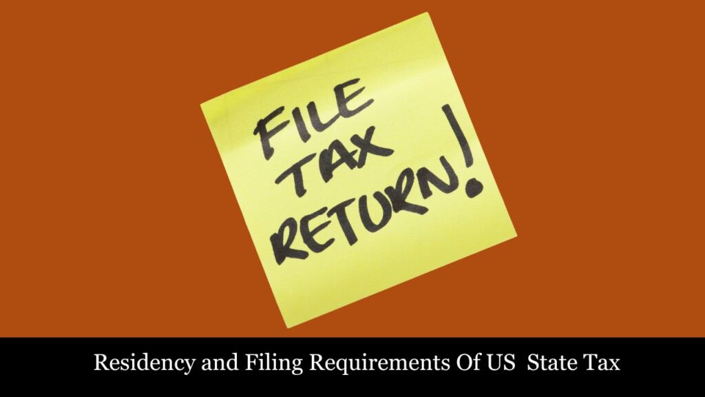 Residency and Filing Requirements Of US  State Taxes