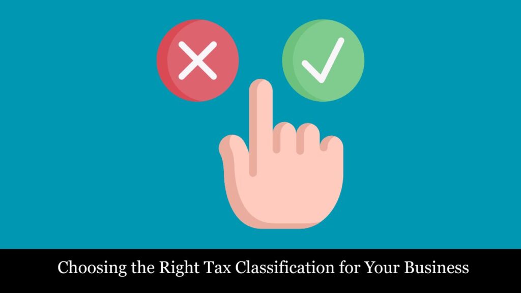 Choosing the Right Tax Classification for Your Business